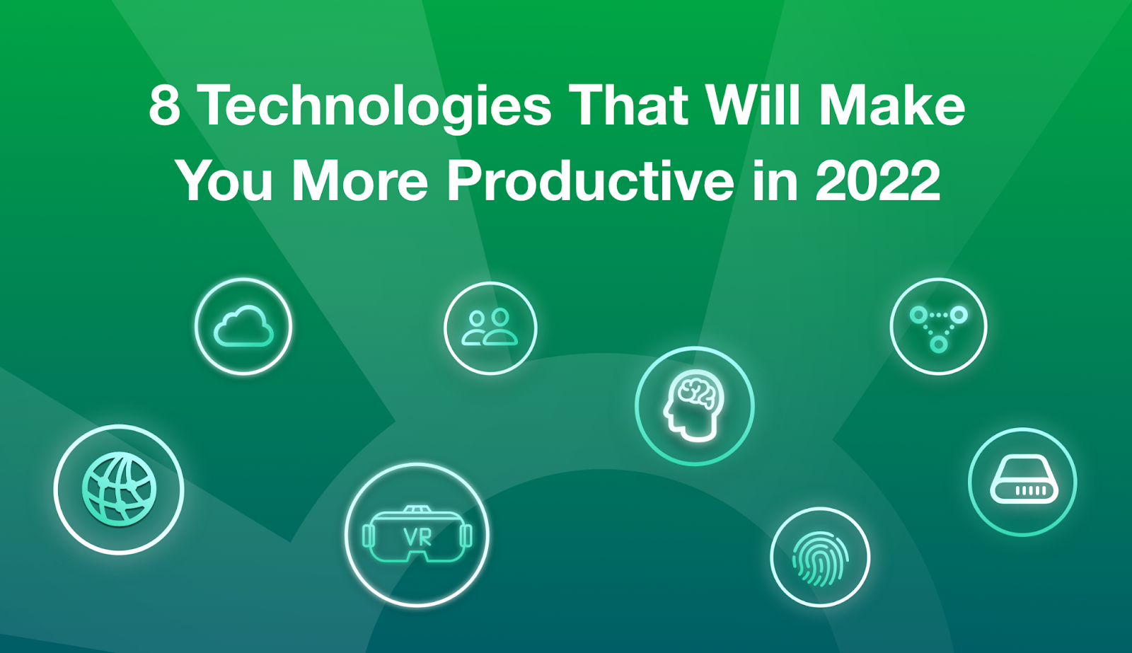 Green background. Title at the top centre reads "8 Technologies That Will Make You More Productive in 2022". Under the title, 8 white neon icons side by side referring to the 8 technologies: a globe, a cloud, a pair of VR glasses, two people, a brain, a fingerprint, a triangle connected by dots, and a modem device. 