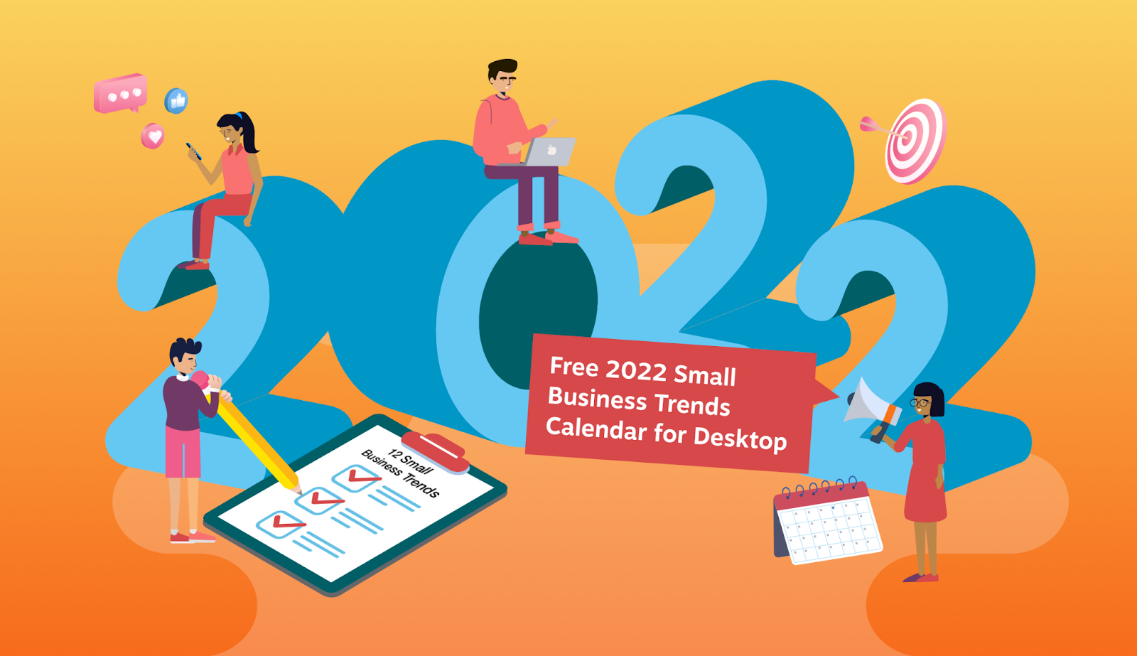 Illustration of a blue "2022" sign at the centre with a group of people surrounding on an orange background. Two people are sitting on the sign and using their Apple devices; one person is doing check marks on a clip board with "12 Small Business Trends" written on it; and one person is shouting on a megaphone with a sign saying "Free 2022 Small Business Trends Calendar for Desktop".  