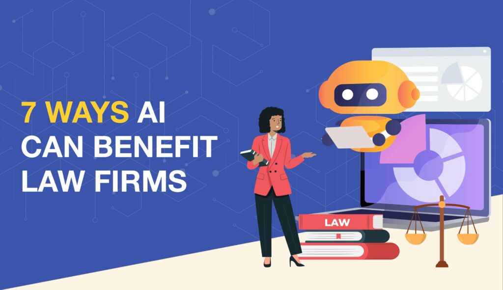 Illustration shows, on the right, a computer screen from where a robot comes out of. The robot is interacting with a person dressed as a lawyer. Title "7 Ways AI Can Benefit Law Firms". 